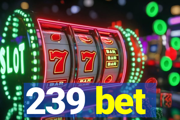 239 bet