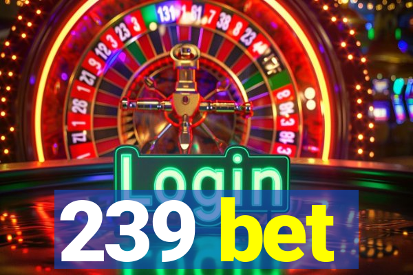 239 bet