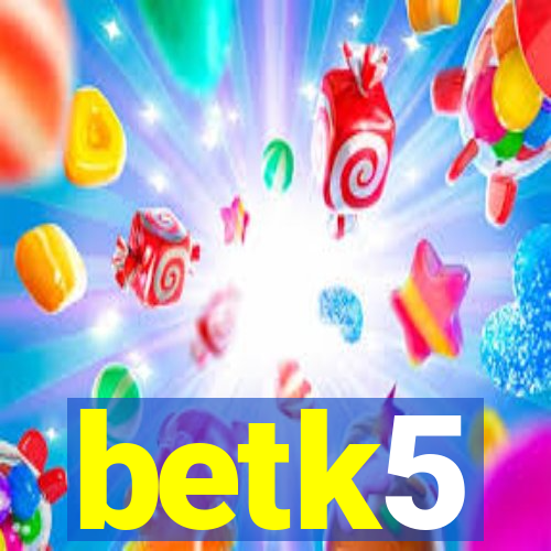 betk5