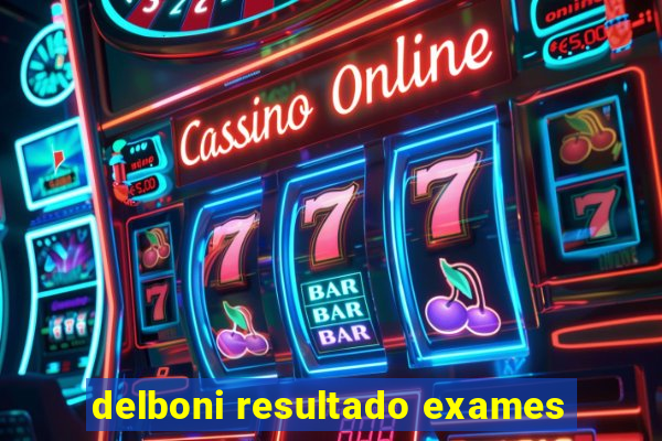 delboni resultado exames