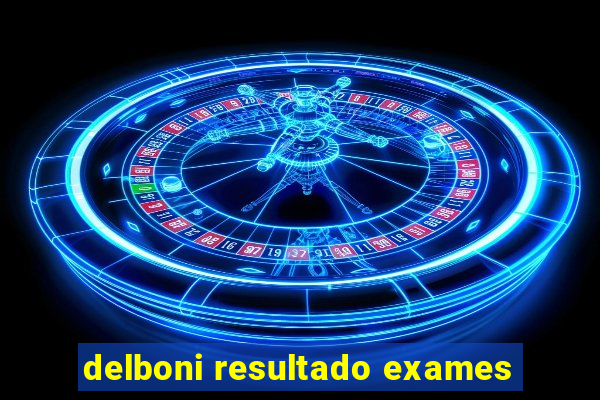 delboni resultado exames