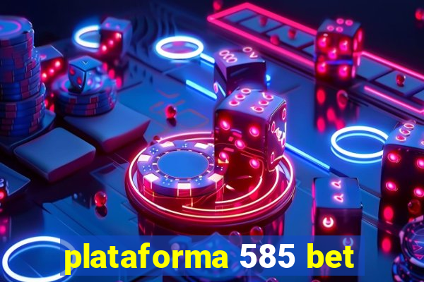 plataforma 585 bet