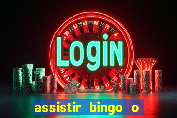 assistir bingo o rei das manhas filme completo dublado