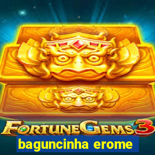 baguncinha erome