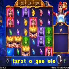 tarot o que ele sente por mim