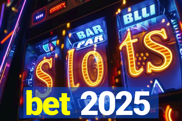 bet 2025