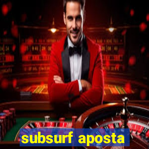 subsurf aposta