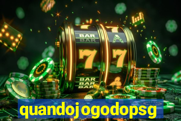 quandojogodopsg