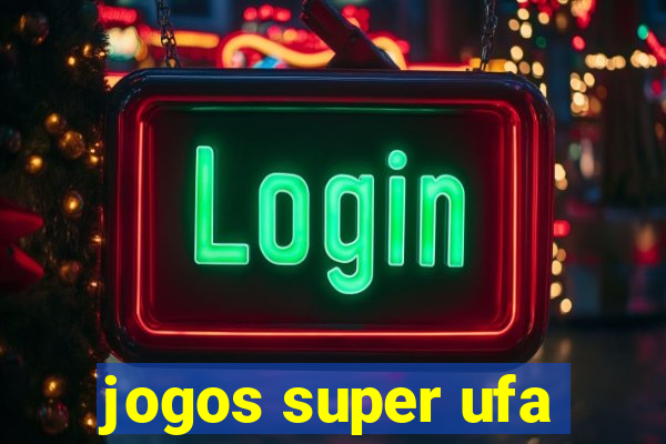 jogos super ufa