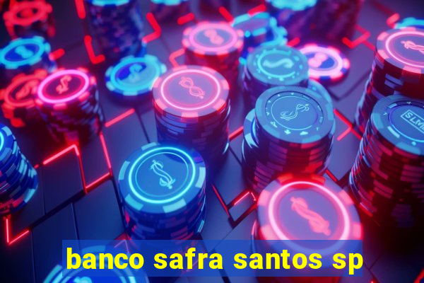 banco safra santos sp