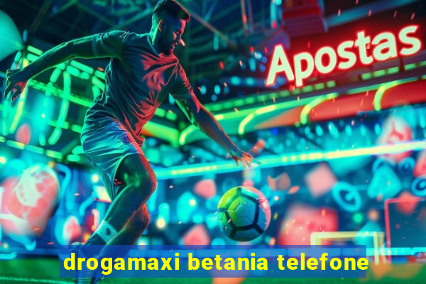 drogamaxi betania telefone