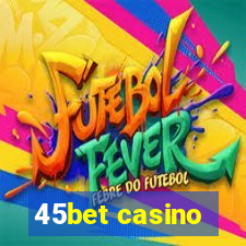 45bet casino