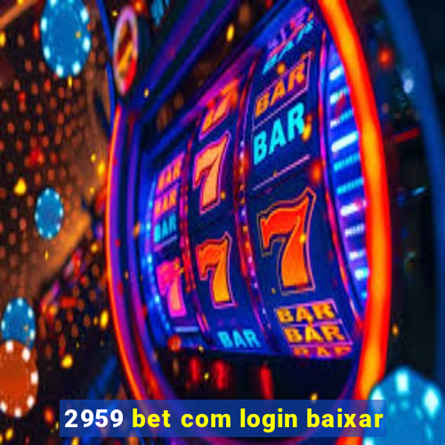 2959 bet com login baixar