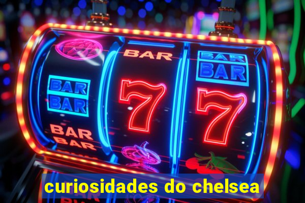 curiosidades do chelsea