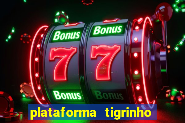 plataforma tigrinho 1 real