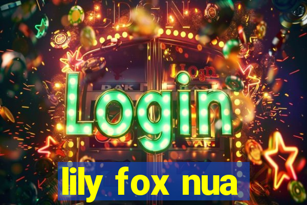 lily fox nua