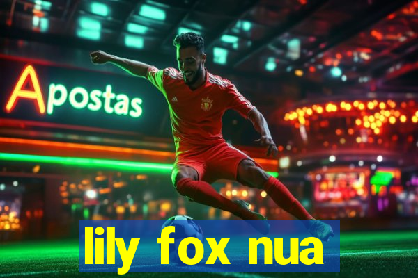 lily fox nua