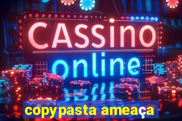 copypasta ameaça