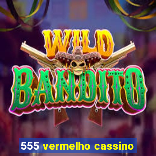 555 vermelho cassino