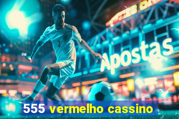 555 vermelho cassino