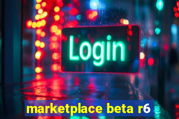 marketplace beta r6