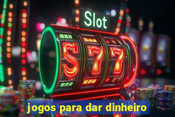 jogos para dar dinheiro