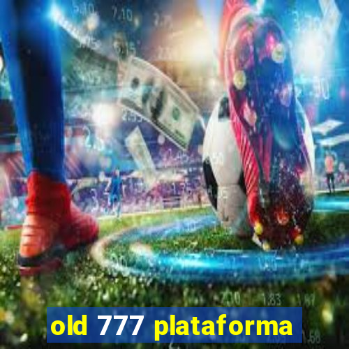 old 777 plataforma