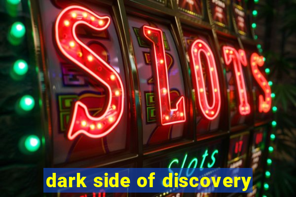 dark side of discovery