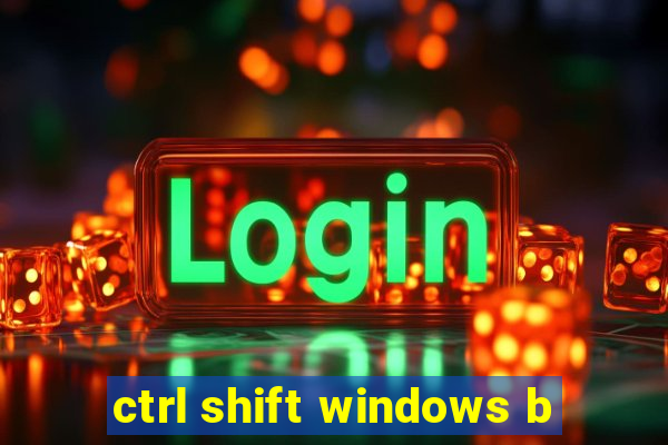 ctrl shift windows b