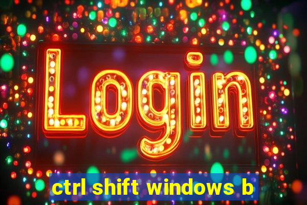 ctrl shift windows b