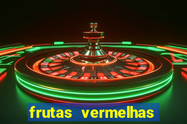 frutas vermelhas nomes e fotos