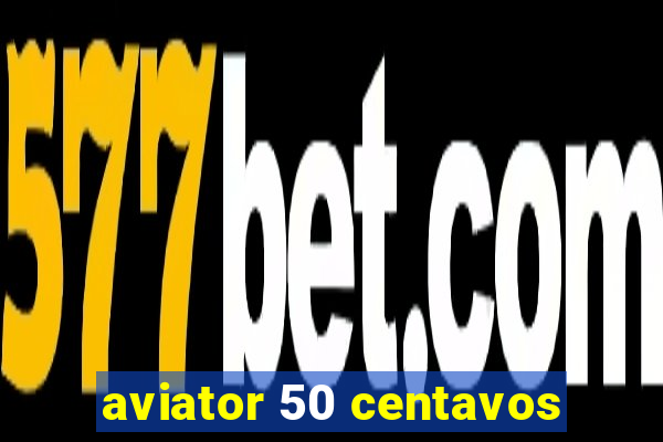 aviator 50 centavos