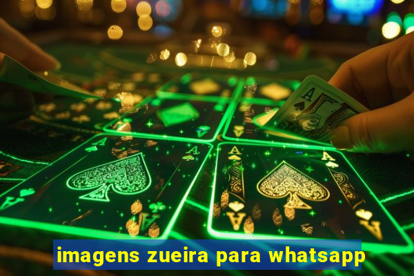 imagens zueira para whatsapp