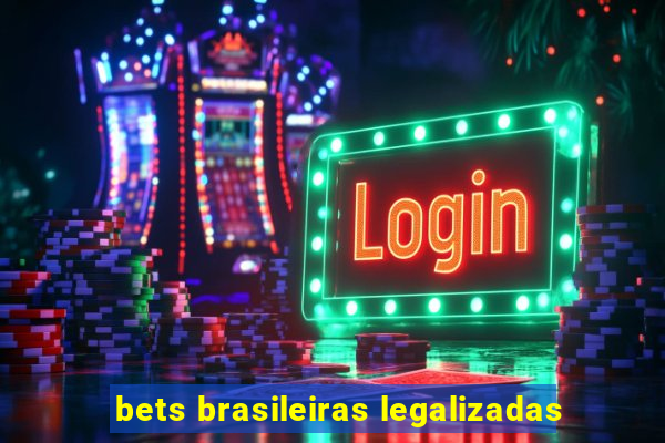 bets brasileiras legalizadas