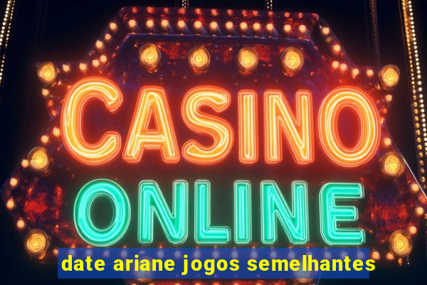 date ariane jogos semelhantes