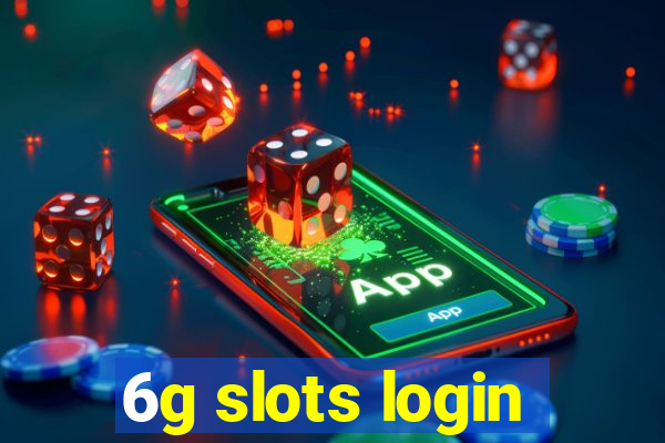 6g slots login