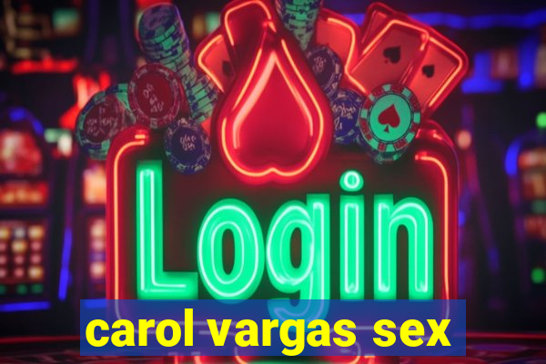 carol vargas sex