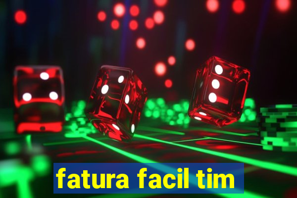 fatura facil tim