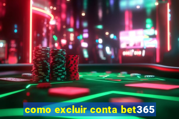 como excluir conta bet365