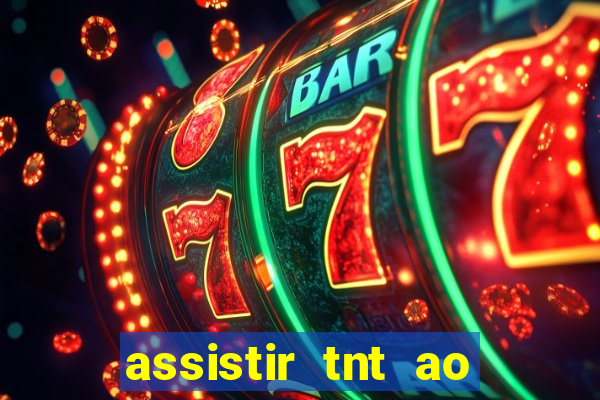 assistir tnt ao vivo gratis online