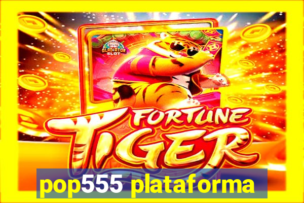 pop555 plataforma