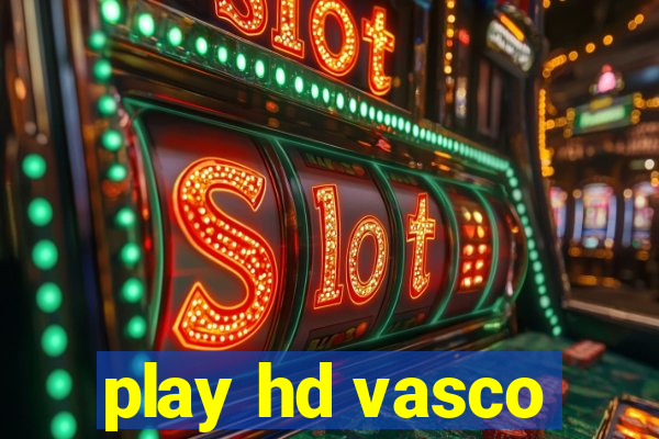 play hd vasco