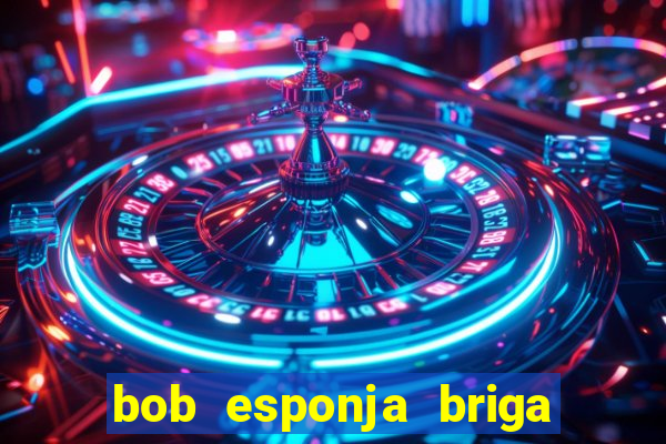 bob esponja briga nos corais