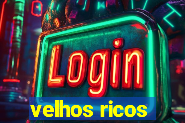 velhos ricos