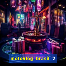 motovlog brasil 2 dinheiro infinito