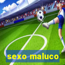 sexo maluco