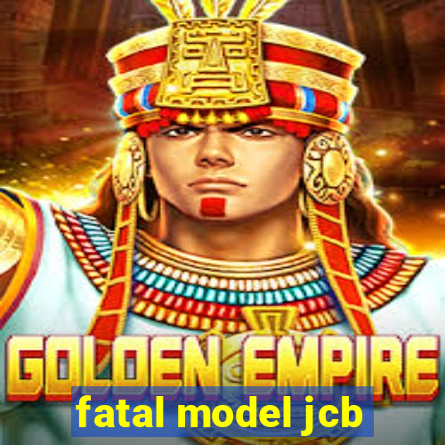 fatal model jcb