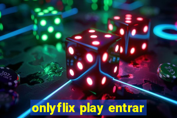 onlyflix play entrar