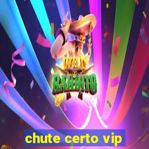 chute certo vip