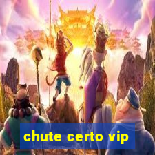 chute certo vip